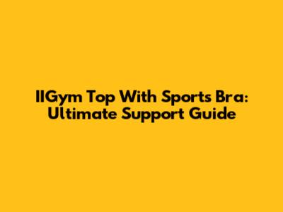 IIGym Top With Sports Bra: Ultimate Support Guide