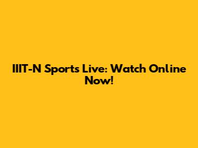 IIIT-N Sports Live: Watch Online Now!