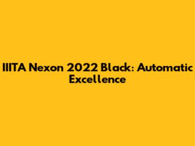 IIITA Nexon 2022 Black: Automatic Excellence