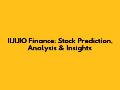 IIJIJIO Finance: Stock Prediction, Analysis & Insights