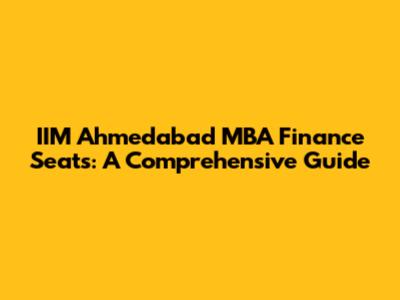 IIM Ahmedabad MBA Finance Seats: A Comprehensive Guide