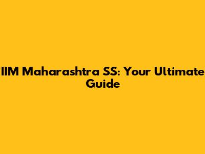 IIM Maharashtra SS: Your Ultimate Guide