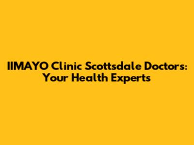 IIMAYO Clinic Scottsdale Doctors: Your Health Experts