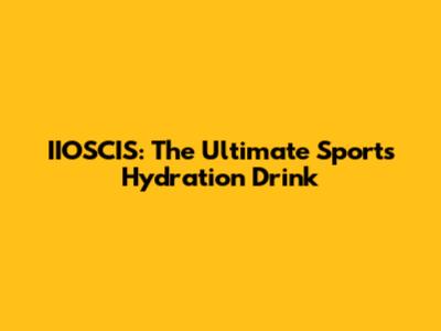 IIOSCIS: The Ultimate Sports Hydration Drink