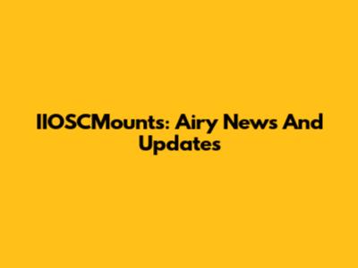 IIOSCMounts: Airy News And Updates