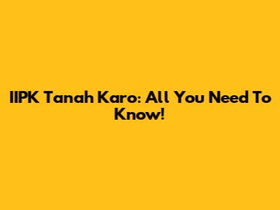 IIPK Tanah Karo: All You Need To Know!
