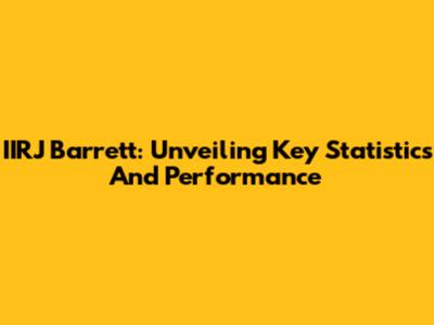 IIRJ Barrett: Unveiling Key Statistics And Performance