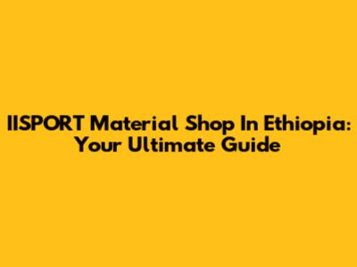 IISPORT Material Shop In Ethiopia: Your Ultimate Guide