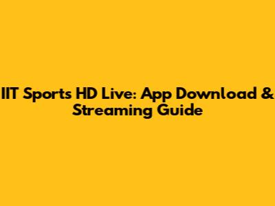 IIT Sports HD Live: App Download & Streaming Guide