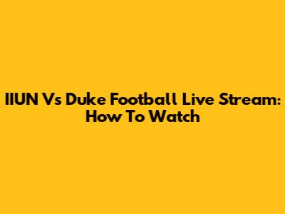 IIUN Vs Duke Football Live Stream: How To Watch