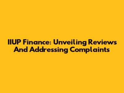 IIUP Finance: Unveiling Reviews And Addressing Complaints