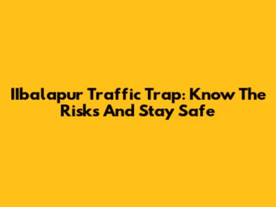 IIbalapur Traffic Trap: Know The Risks And Stay Safe