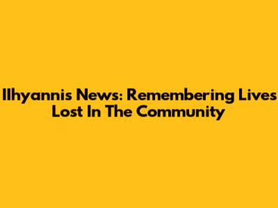IIhyannis News: Remembering Lives Lost In The Community