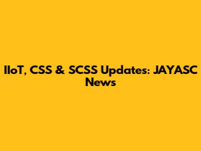 IIoT, CSS & SCSS Updates: JAYASC News