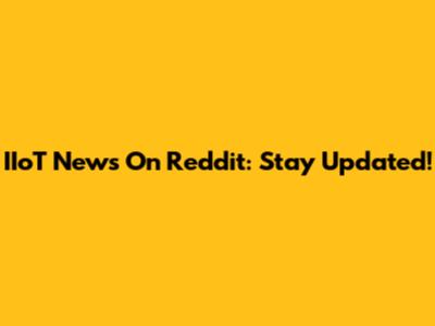 IIoT News On Reddit: Stay Updated!