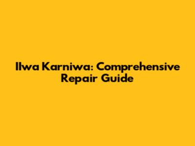 IIwa Karniwa: Comprehensive Repair Guide