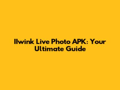IIwink Live Photo APK: Your Ultimate Guide