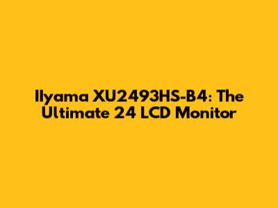 IIyama XU2493HS-B4: The Ultimate 24" LCD Monitor