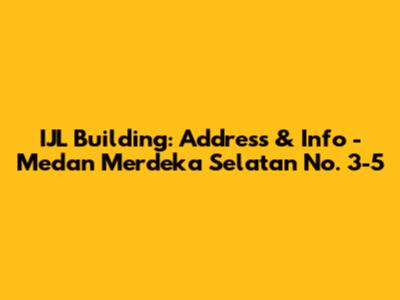 IJL Building: Address & Info - Medan Merdeka Selatan No. 3-5
