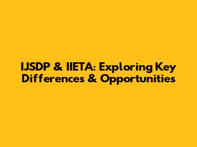 IJSDP & IIETA: Exploring Key Differences & Opportunities