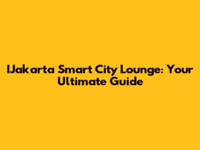 IJakarta Smart City Lounge: Your Ultimate Guide