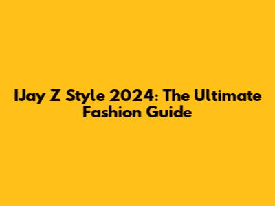 IJay Z Style 2024: The Ultimate Fashion Guide