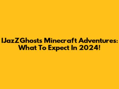 IJazZGhost's Minecraft Adventures: What To Expect In 2024!