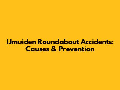 IJmuiden Roundabout Accidents: Causes & Prevention