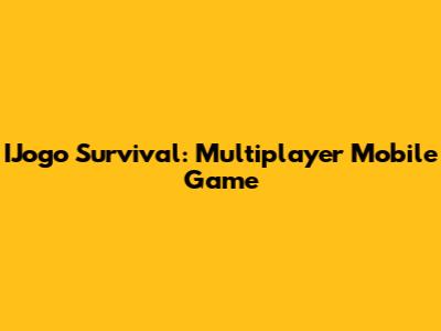 IJogo Survival: Multiplayer Mobile Game