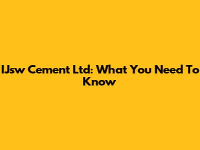 IJsw Cement Ltd: What You Need To Know