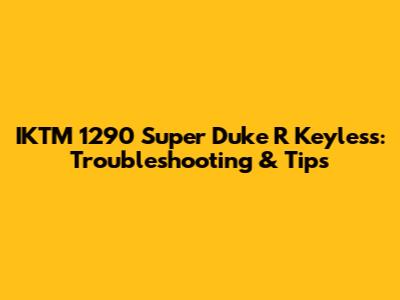IKTM 1290 Super Duke R Keyless: Troubleshooting & Tips