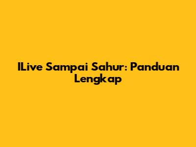 ILive Sampai Sahur: Panduan Lengkap