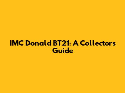 IMC Donald BT21: A Collector's Guide