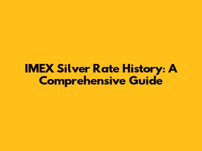 IMEX Silver Rate History: A Comprehensive Guide
