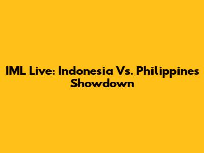 IML Live: Indonesia Vs. Philippines Showdown