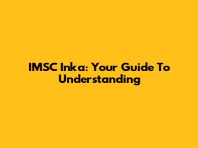 IMSC Inka: Your Guide To Understanding