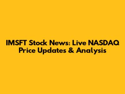 IMSFT Stock News: Live NASDAQ Price Updates & Analysis