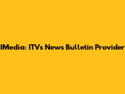 IMedia: ITV's News Bulletin Provider