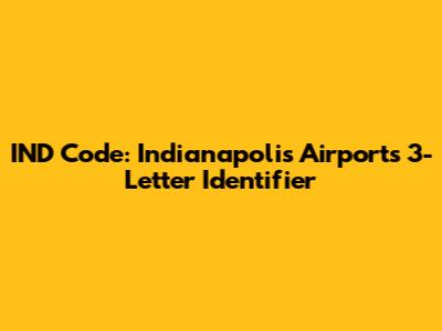 IND Code: Indianapolis Airport's 3-Letter Identifier