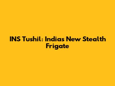 INS Tushil: India's New Stealth Frigate