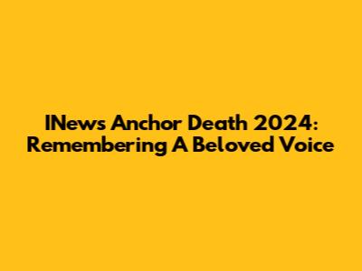 INews Anchor Death 2024: Remembering A Beloved Voice