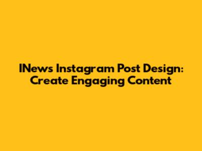 INews Instagram Post Design: Create Engaging Content