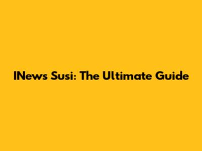 INews Susi: The Ultimate Guide