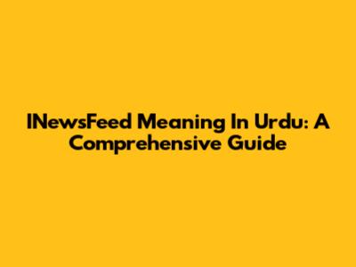 INewsFeed Meaning In Urdu: A Comprehensive Guide