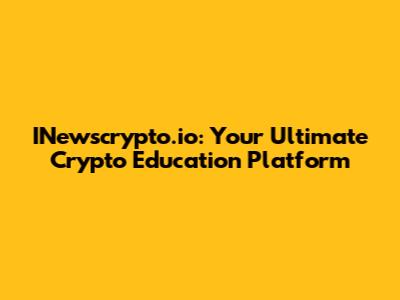 INewscrypto.io: Your Ultimate Crypto Education Platform