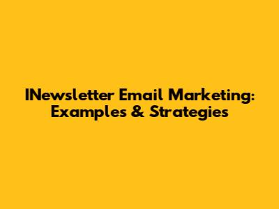 INewsletter Email Marketing: Examples & Strategies