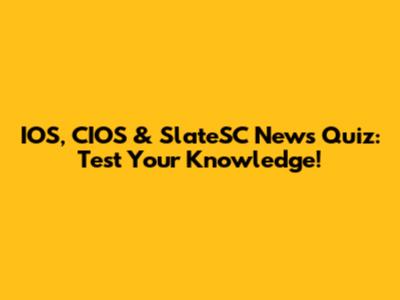 IOS, CIOS & SlateSC News Quiz: Test Your Knowledge!