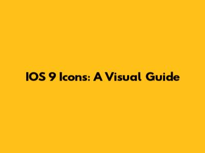 IOS 9 Icons: A Visual Guide