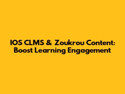 IOS CLMS & Zoukrou Content: Boost Learning Engagement