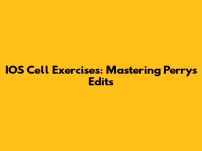 IOS Cell Exercises: Mastering Perry's Edits
